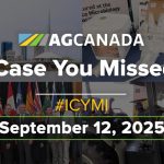 VIDEO: AGCanadaTV: In case you missed it; your national ag news recap for Sept. 12, 2025