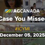VIDEO: AGCanadaTV: In case you missed it; your national ag news recap for Dec. 5, 2025