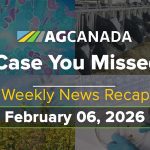 VIDEO: AgCanadaTV: In case you missed it; your national ag news recap for Feb. 6, 2026