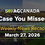 VIDEO: AgCanadaTV: In case you missed it; your national ag news recap for March 27, 2026